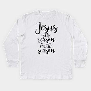 jesus is the reason for the Kids Long Sleeve T-Shirt